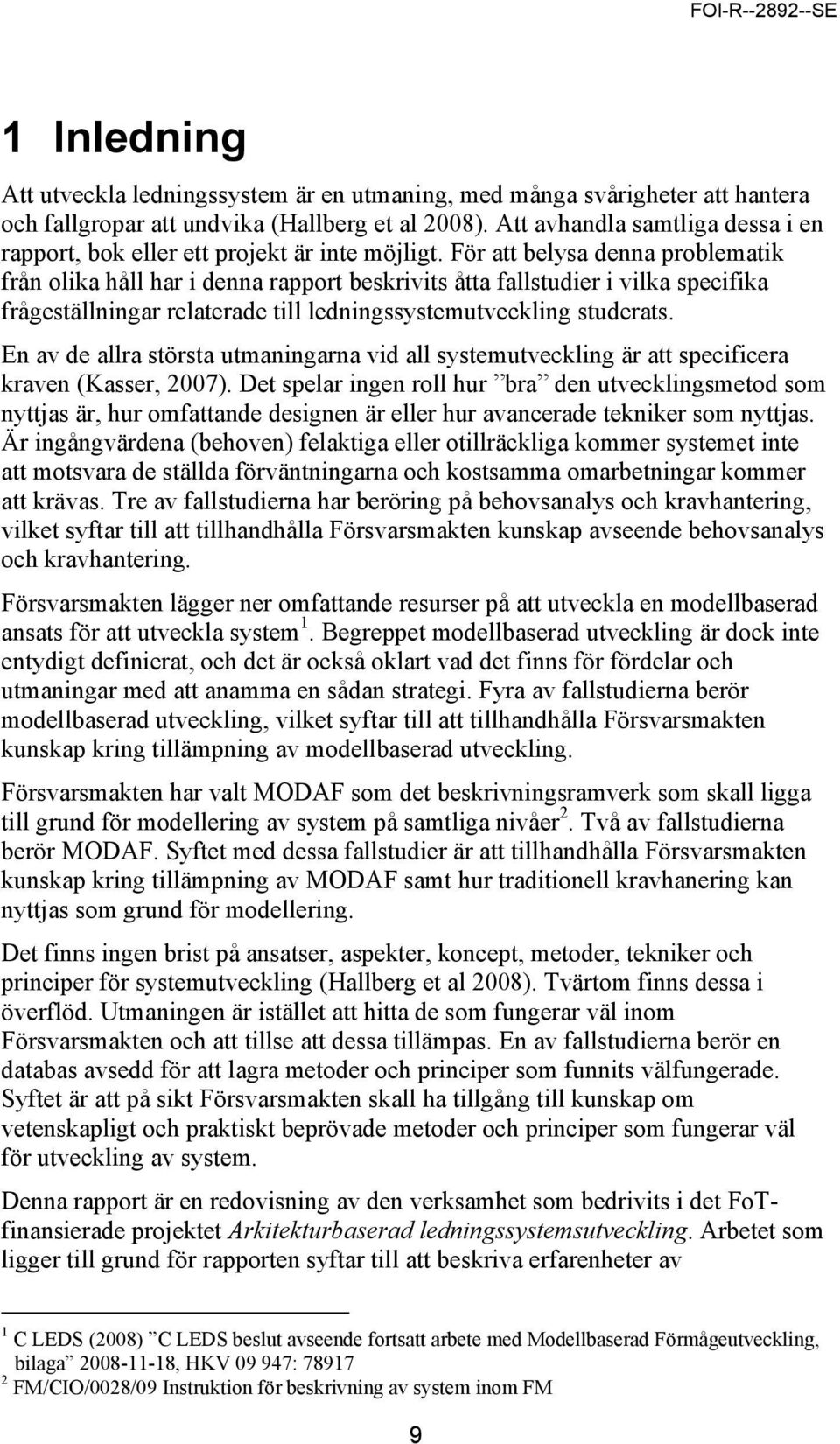 För att belysa denna problematik från olika håll har i denna rapport beskrivits åtta fallstudier i vilka specifika frågeställningar relaterade till ledningssystemutveckling studerats.