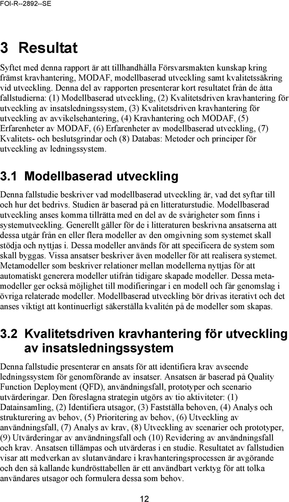 Kvalitetsdriven kravhantering för utveckling av avvikelsehantering, (4) Kravhantering och MODAF, (5) Erfarenheter av MODAF, (6) Erfarenheter av modellbaserad utveckling, (7) Kvalitets- och