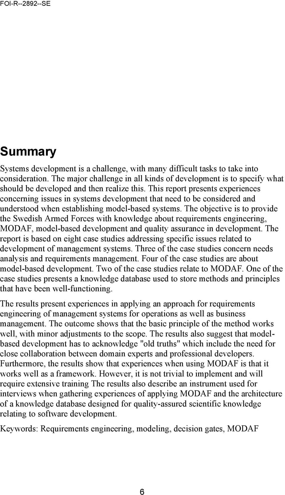 This report presents experiences concerning issues in systems development that need to be considered and understood when establishing model-based systems.