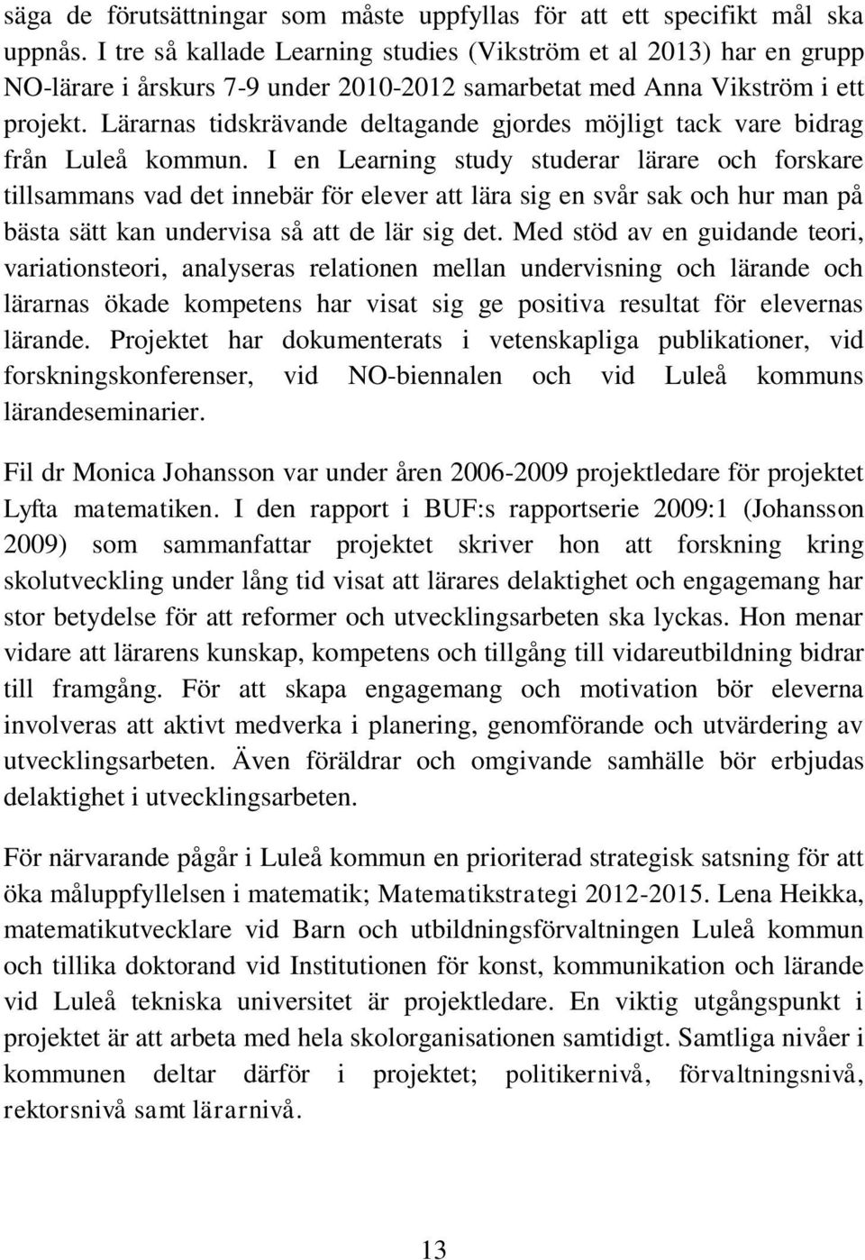 Lärarnas tidskrävande deltagande gjordes möjligt tack vare bidrag från Luleå kommun.