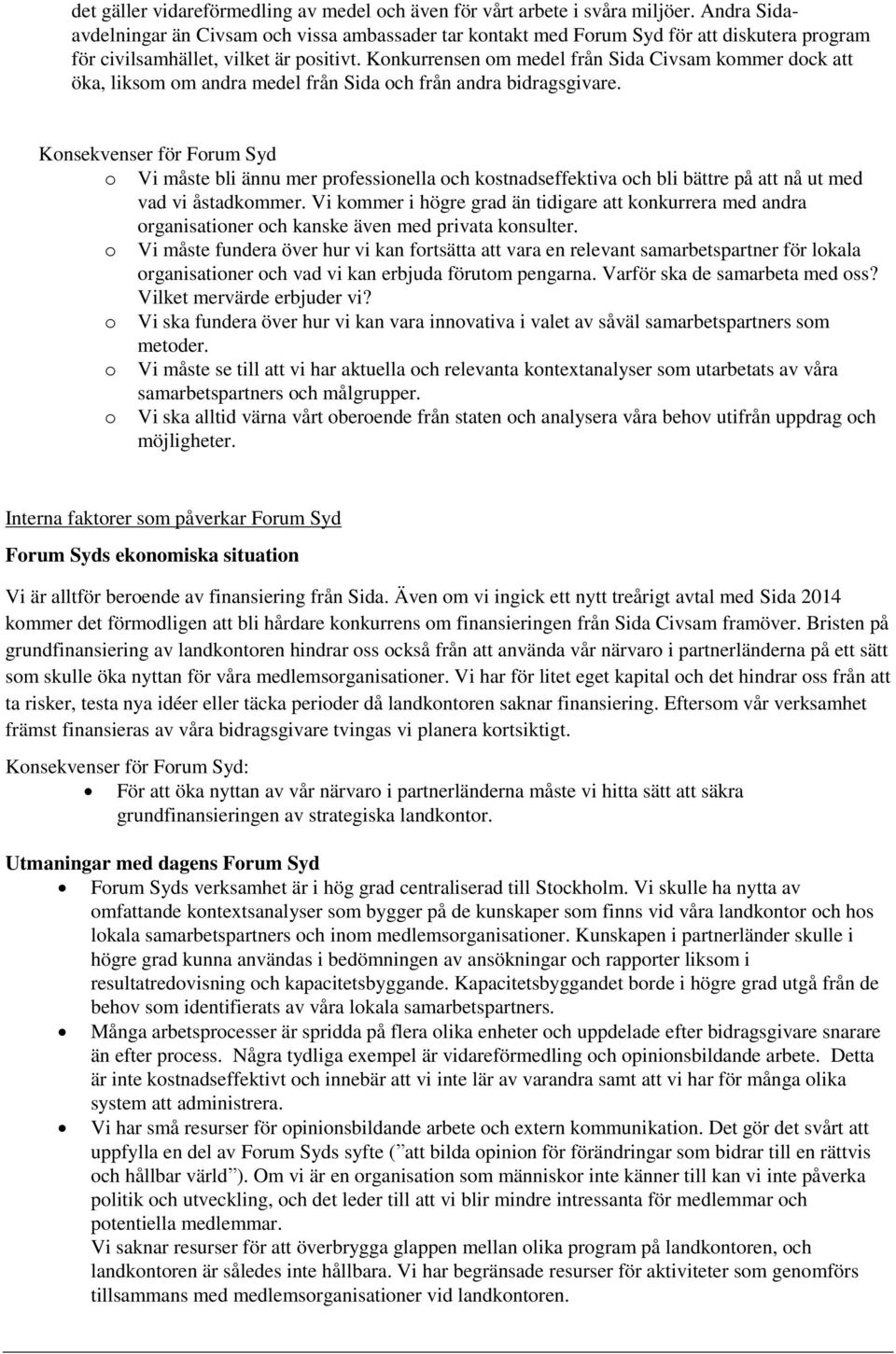 Konkurrensen om medel från Sida Civsam kommer dock att öka, liksom om andra medel från Sida och från andra bidragsgivare.