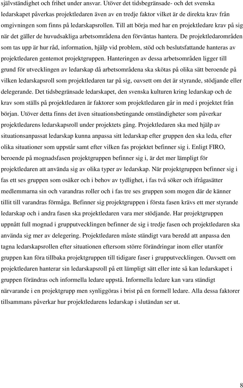 Till att börja med har en projektledare krav på sig när det gäller de huvudsakliga arbetsområdena den förväntas hantera.