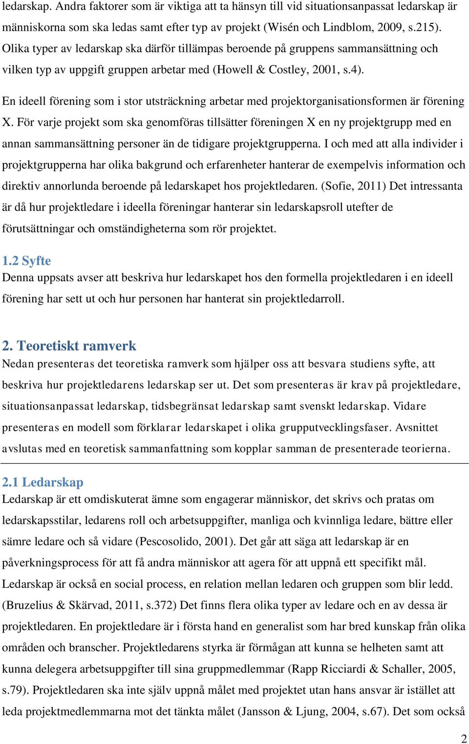 En ideell förening som i stor utsträckning arbetar med projektorganisationsformen är förening X.