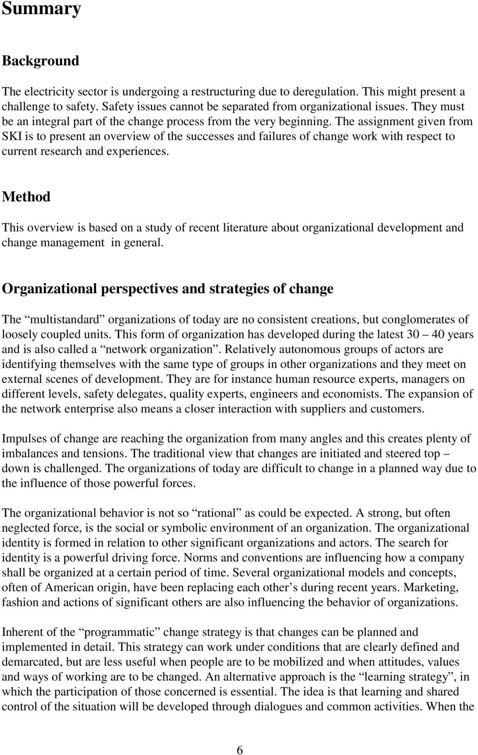 The assignment given from SKI is to present an overview of the successes and failures of change work with respect to current research and experiences.