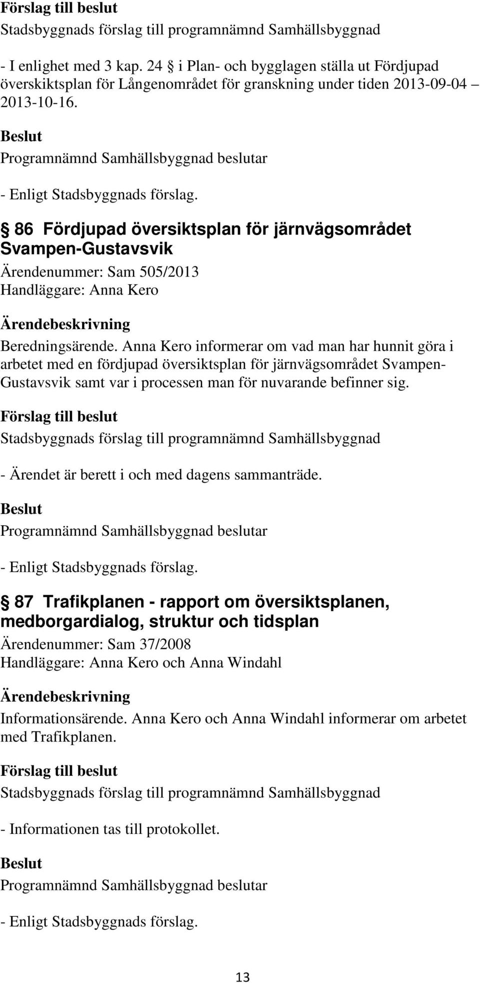 86 Fördjupad översiktsplan för järnvägsområdet Svampen-Gustavsvik Ärendenummer: Sam 505/2013 Handläggare: Anna Kero Beredningsärende.