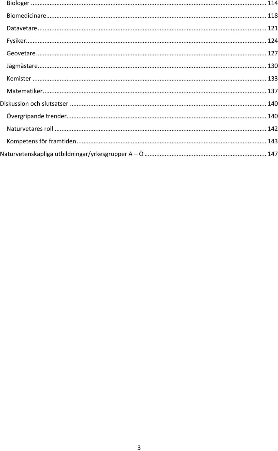 .. 137 Diskussion och slutsatser... 140 Övergripande trender.