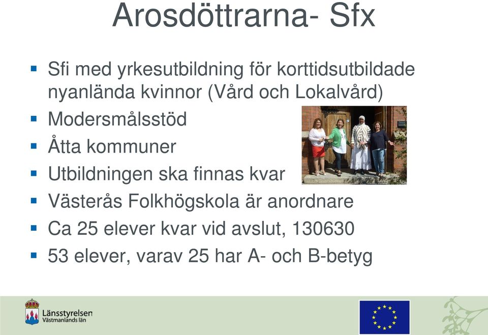 Utbildningen ska finnas kvar Västerås Folkhögskola är anordnare Ca