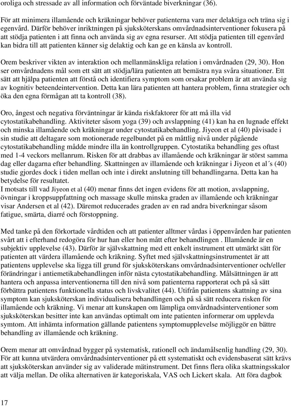 Att stödja patienten till egenvård kan bidra till att patienten känner sig delaktig och kan ge en känsla av kontroll.