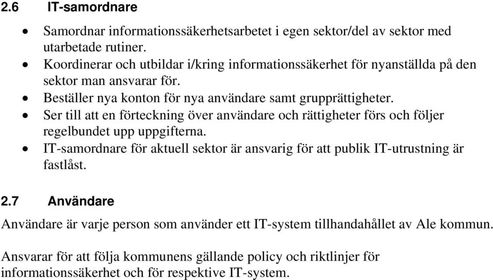 Ser till att en förteckning över användare och rättigheter förs och följer regelbundet upp uppgifterna.