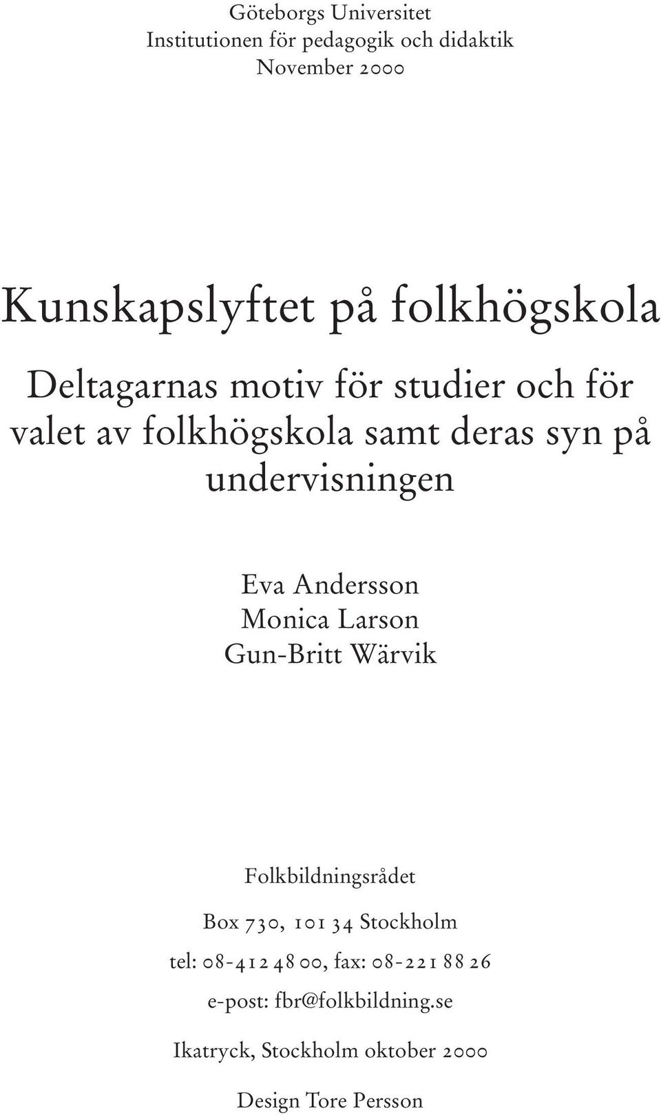 undervisningen Eva Andersson Monica Larson Gun-Britt Wärvik Folkbildningsrådet Box 730, 101 34