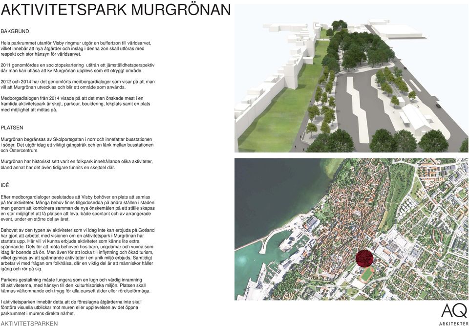 2012 och 2014 har det genomförts medborgardialoger som visar på att man vill att Murgrönan utvecklas och blir ett område som används.