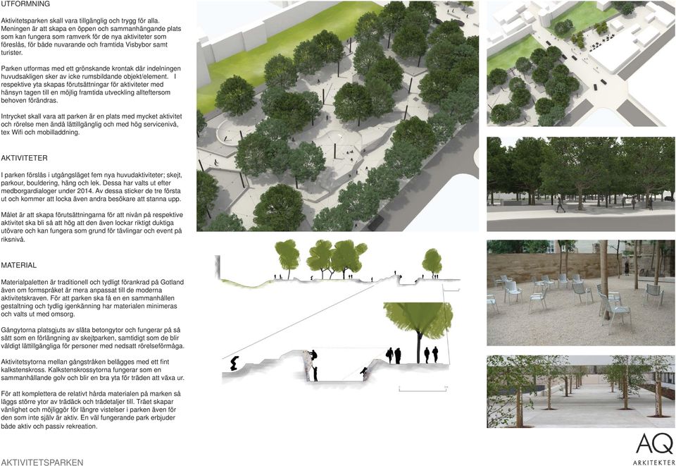 Parken utformas med ett grönskande krontak där indelningen huvudsakligen sker av icke rumsbildande objekt/element.