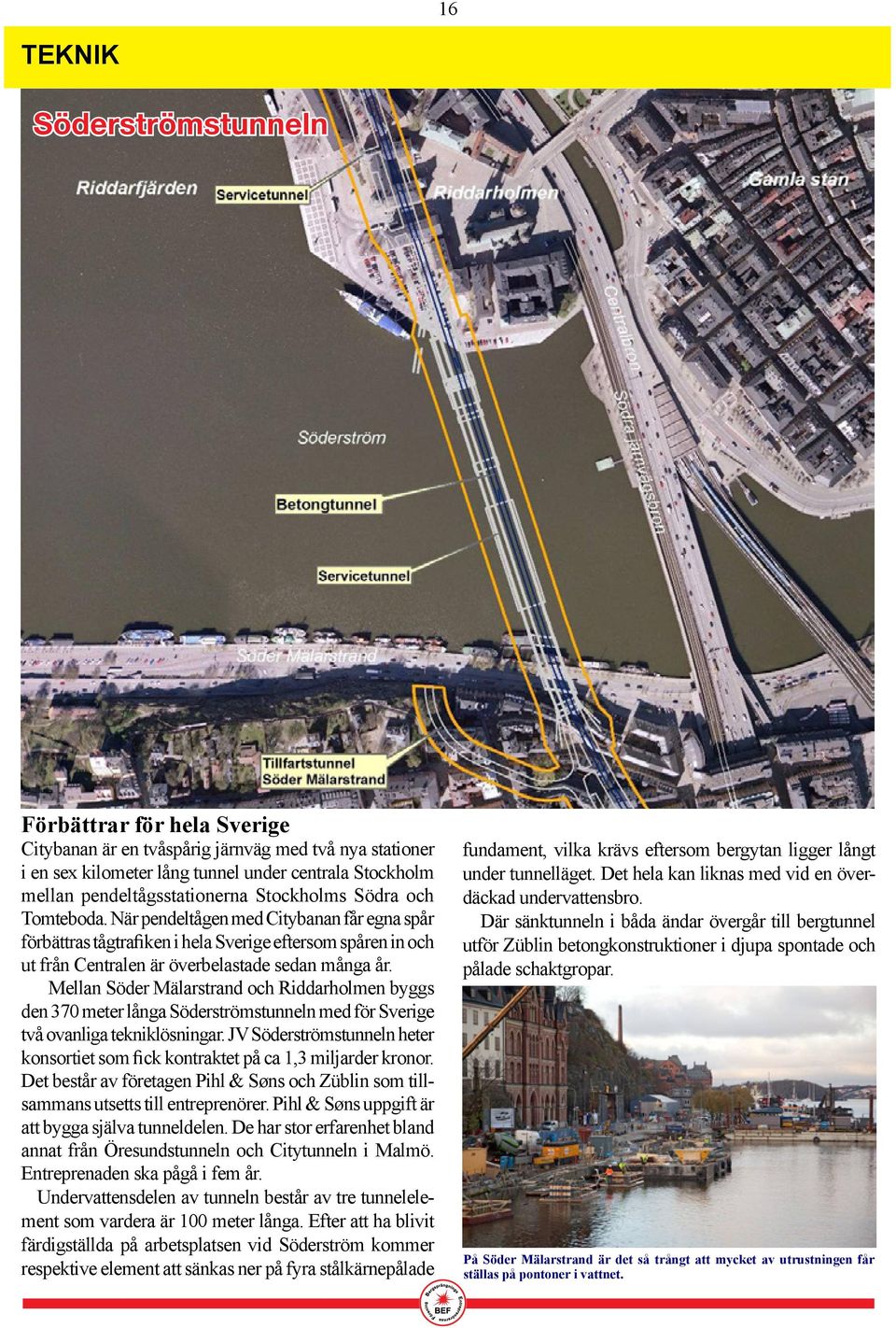 Mellan Söder Mälarstrand och Riddarholmen byggs den 370 meter långa Söderströmstunneln med för Sverige två ovanliga tekniklösningar.