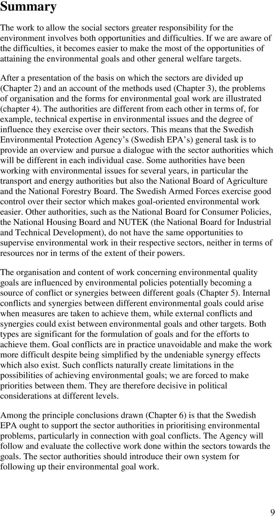 After a presentation of the basis on which the sectors are divided up (Chapter 2) and an account of the methods used (Chapter 3), the problems of organisation and the forms for environmental goal