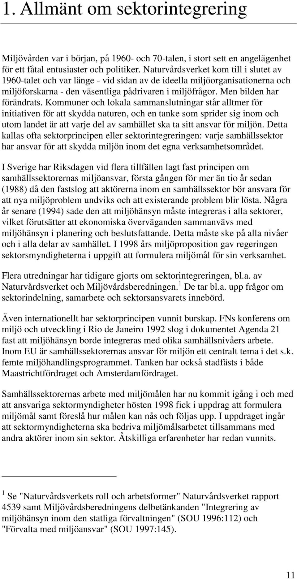 Kommuner och lokala sammanslutningar står alltmer för initiativen för att skydda naturen, och en tanke som sprider sig inom och utom landet är att varje del av samhället ska ta sitt ansvar för miljön.