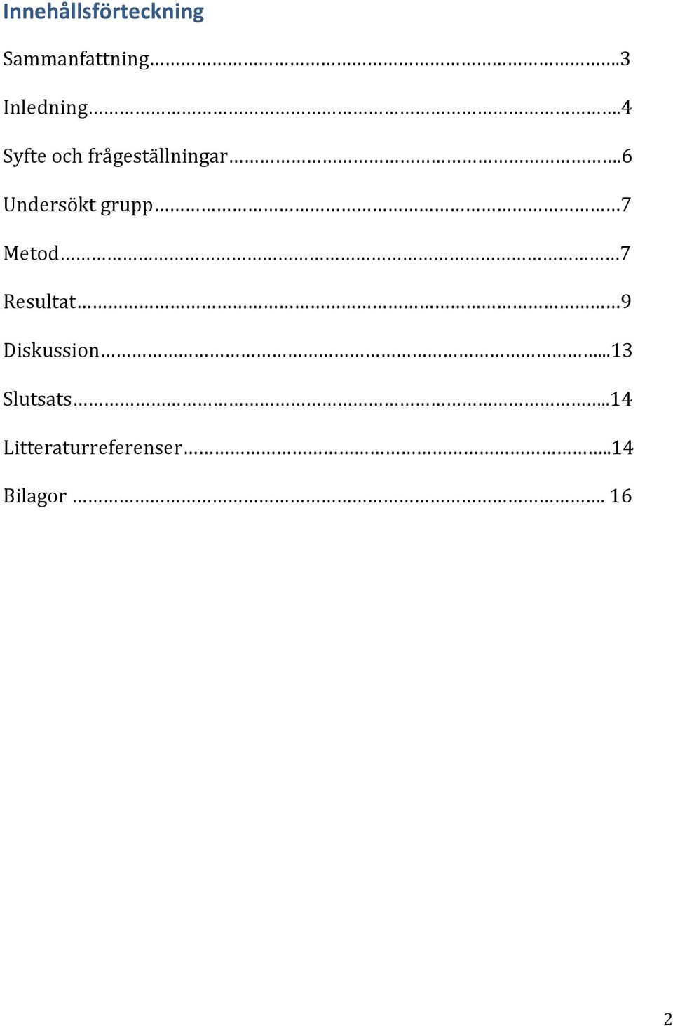 6 Undersökt grupp 7 Metod 7 Resultat 9