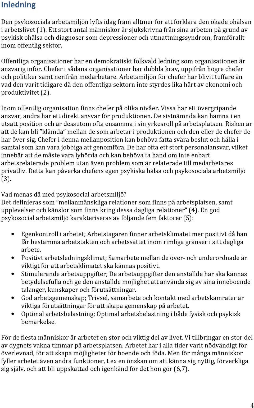 Offentliga organisationer har en demokratiskt folkvald ledning som organisationen är ansvarig inför.