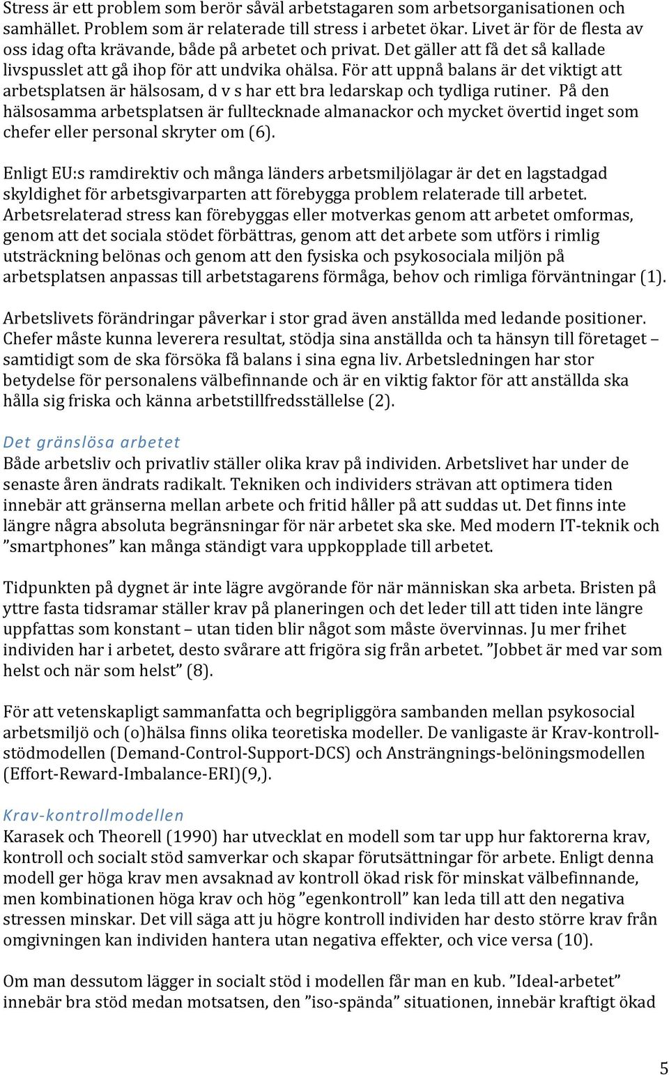 För att uppnå balans är det viktigt att arbetsplatsen är hälsosam, d v s har ett bra ledarskap och tydliga rutiner.