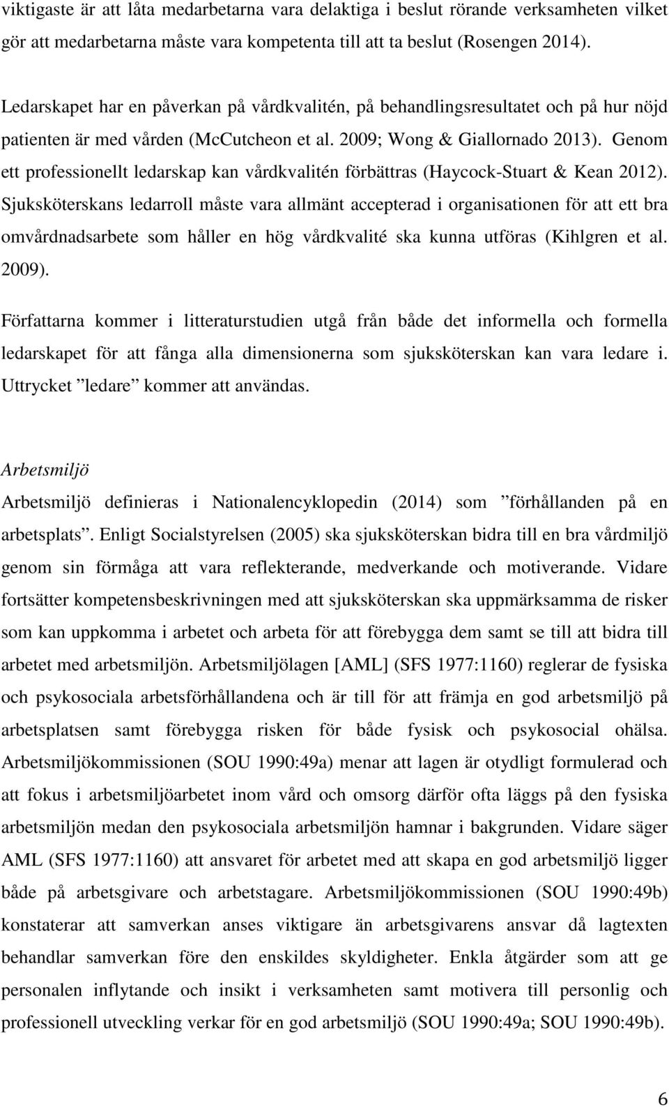 Genom ett professionellt ledarskap kan vårdkvalitén förbättras (Haycock-Stuart & Kean 2012).