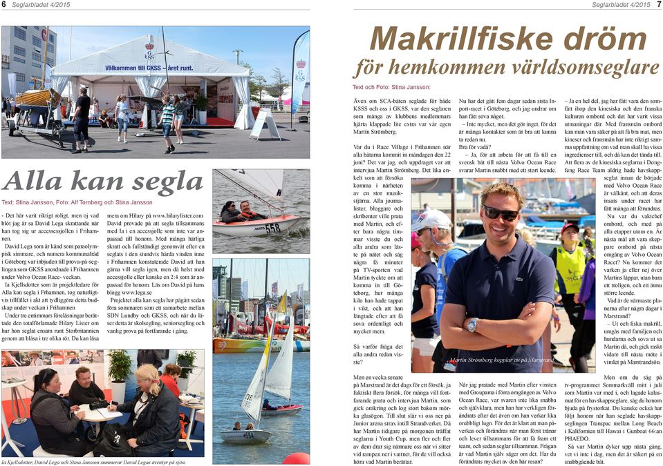 David Lega som är känd som paraolympisk simmare, och numera kommunalråd i Göteborg var inbjuden till prova-på-seglingen som GKSS anordnade i Frihamnen under Volvo Ocean Race- veckan.