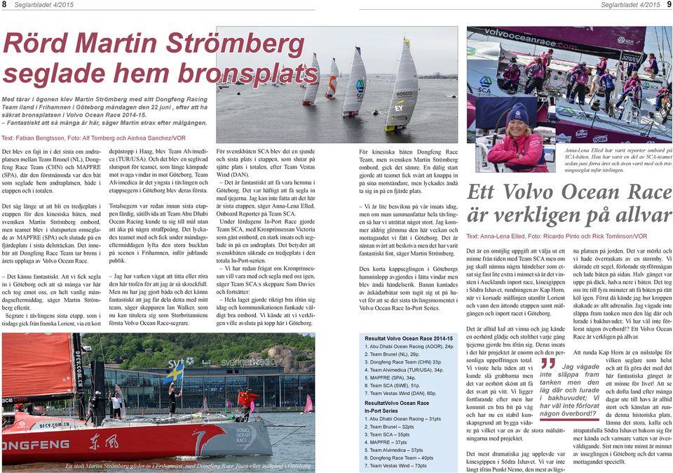 Text: Fabian Bengtsson, Foto: Alf Tornberg och Ainhoa Sanchez/VOR Det blev en fajt in i det sista om andraplatsen mellan Team Brunel (NL), Dongfeng Race Team (CHN) och MAPFRE (SPA), där den