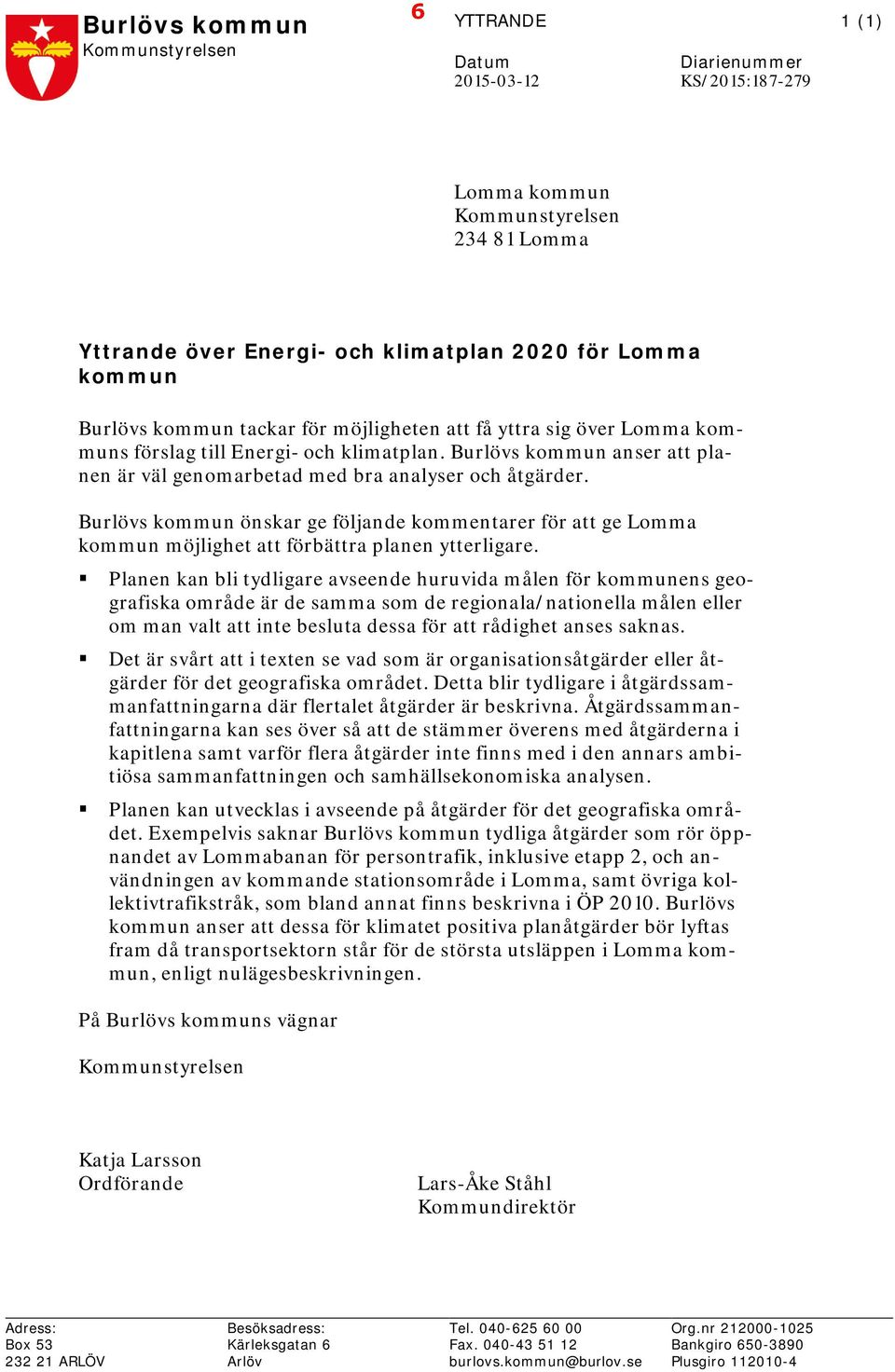 Burlövs kommun önskar ge följande kommentarer för att ge Lomma kommun möjlighet att förbättra planen ytterligare.