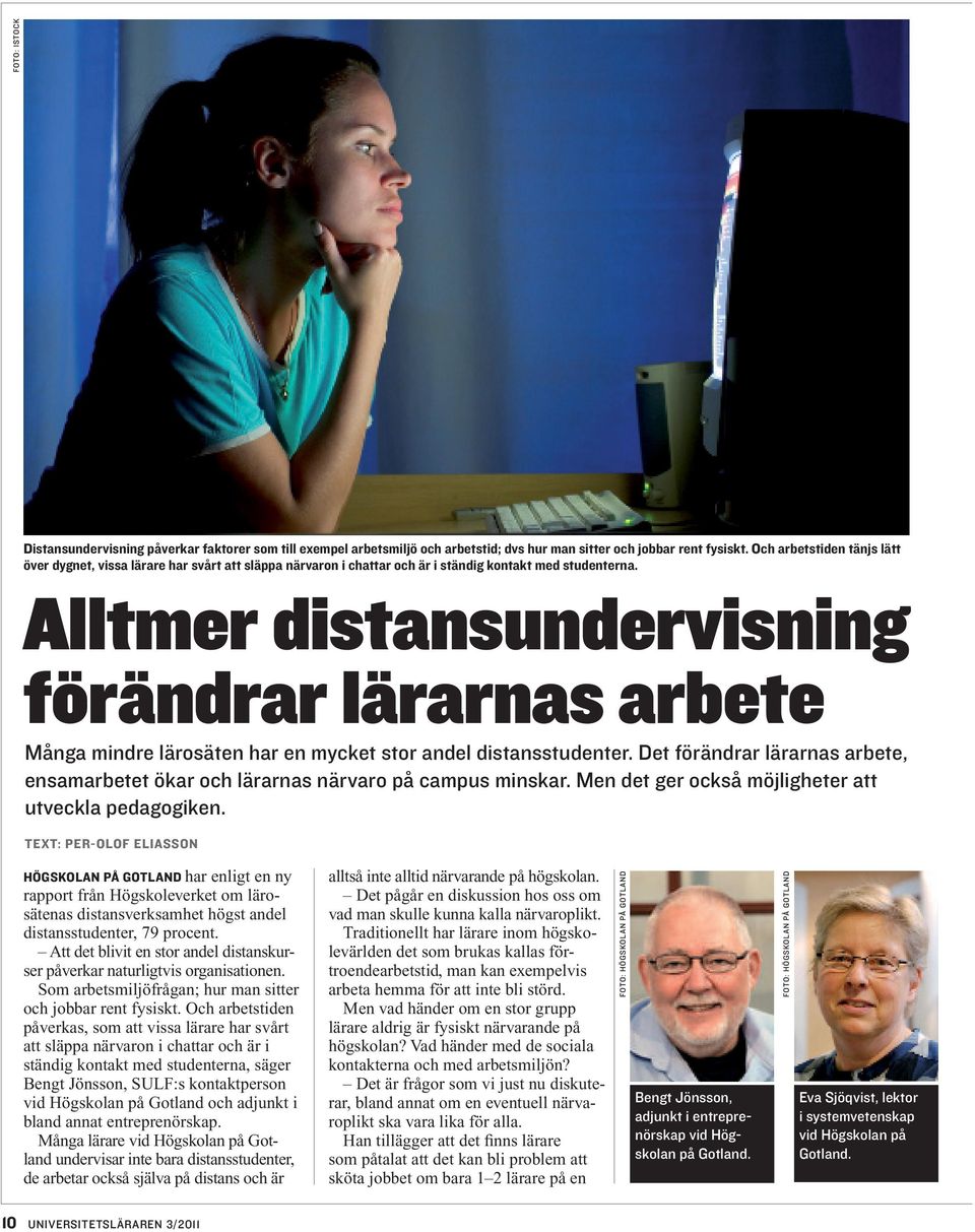 Alltmer distansundervisning förändrar lärarnas arbete Många mindre lärosäten har en mycket stor andel distansstudenter.