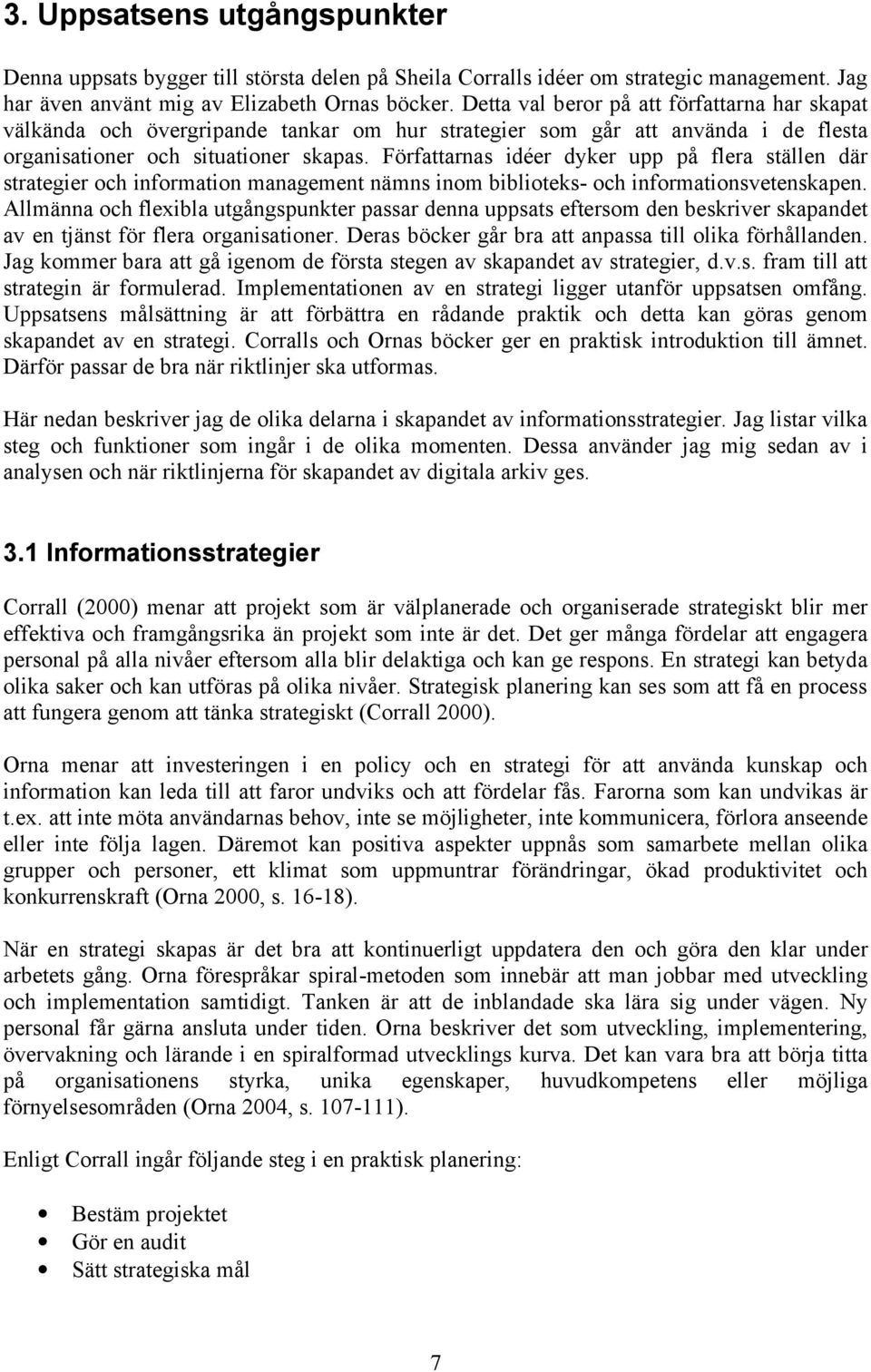 Författarnas idéer dyker upp på flera ställen där strategier och information management nämns inom biblioteks- och informationsvetenskapen.