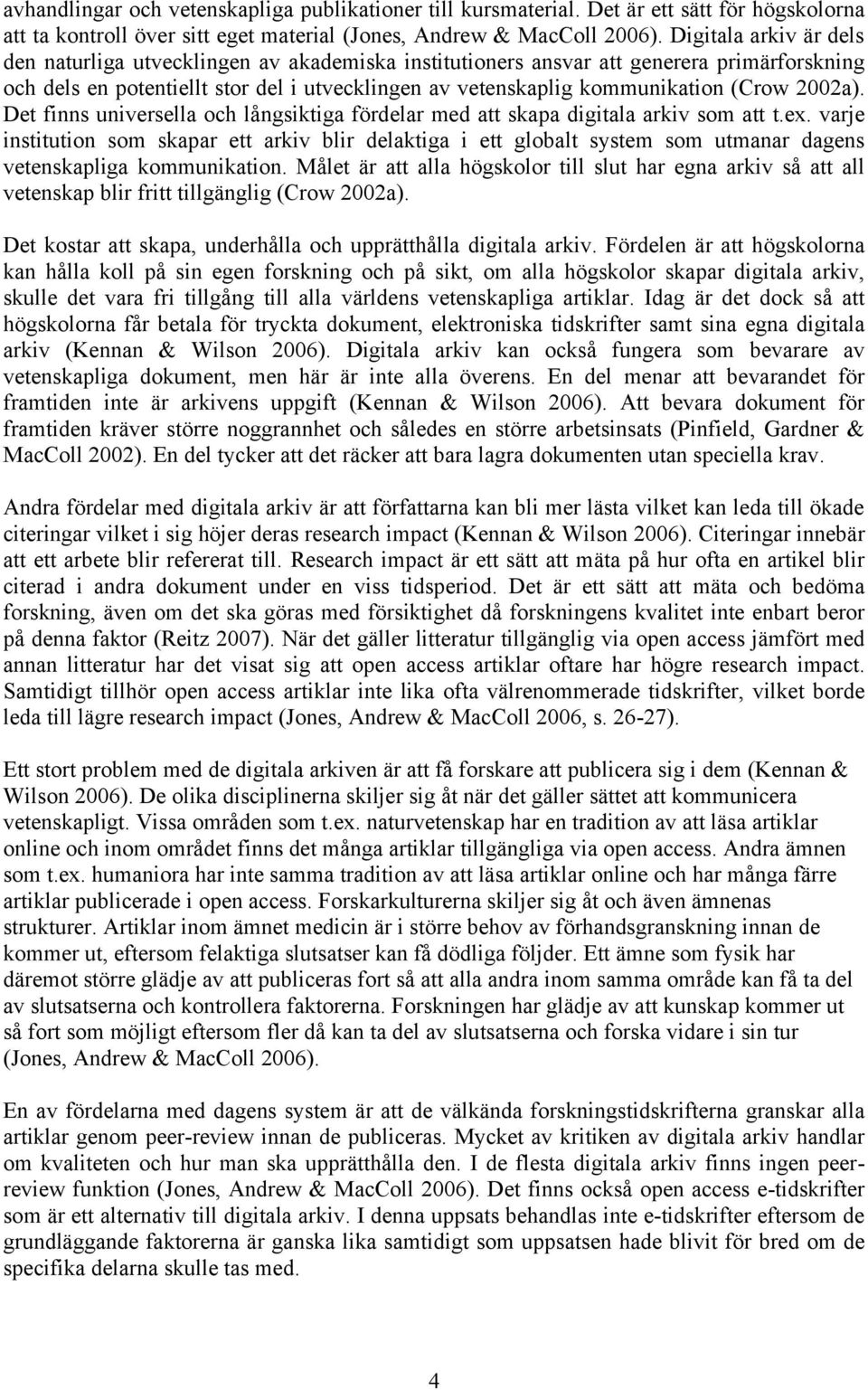 2002a). Det finns universella och långsiktiga fördelar med att skapa digitala arkiv som att t.ex.