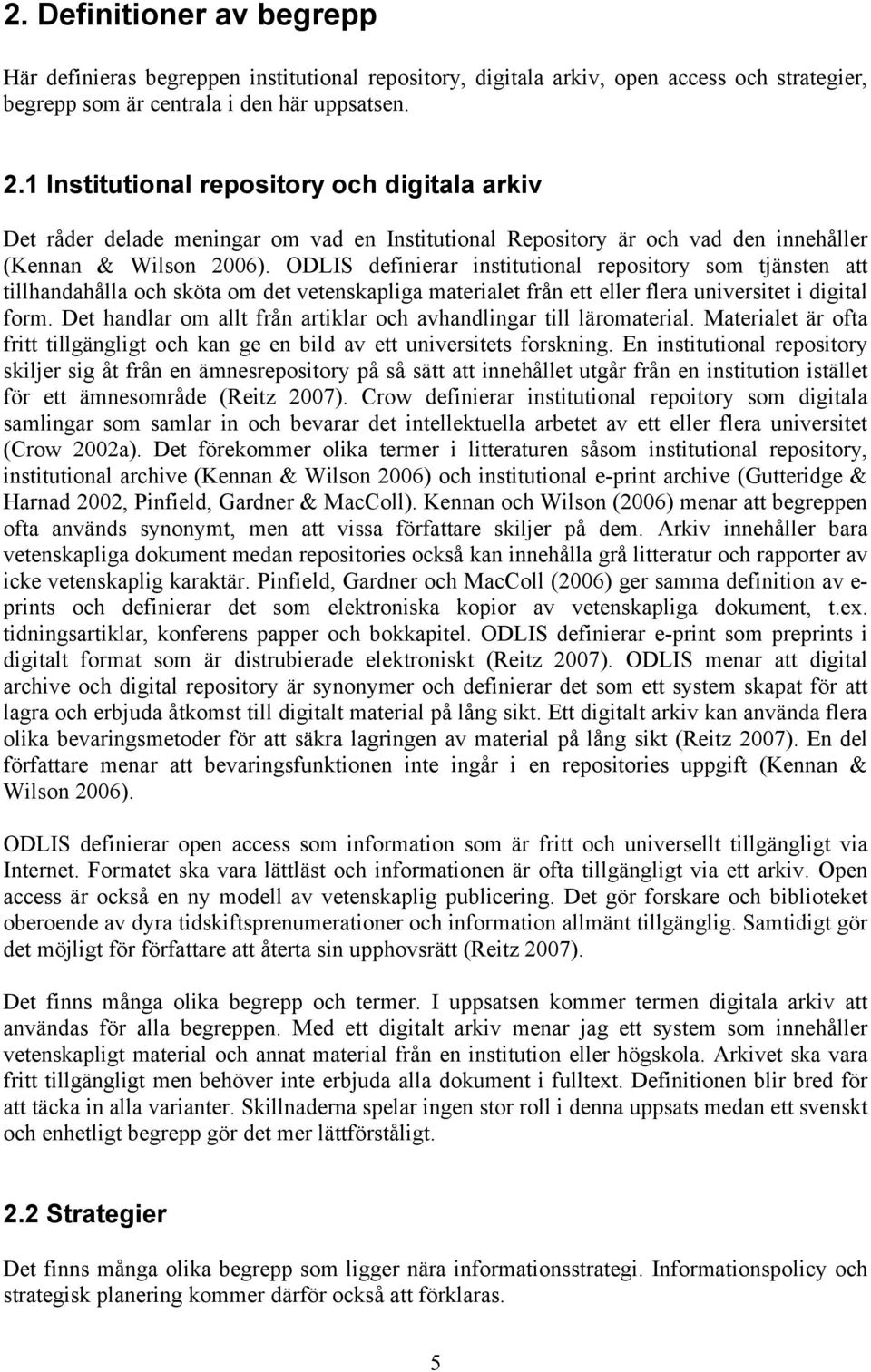 ODLIS definierar institutional repository som tjänsten att tillhandahålla och sköta om det vetenskapliga materialet från ett eller flera universitet i digital form.