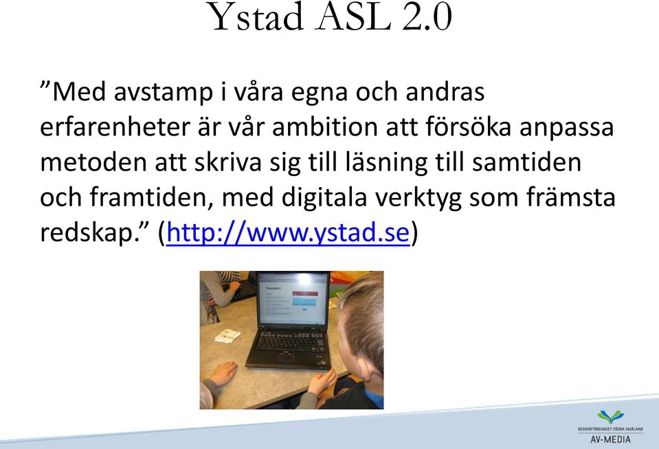 ambition att försöka anpassa metoden att skriva sig till