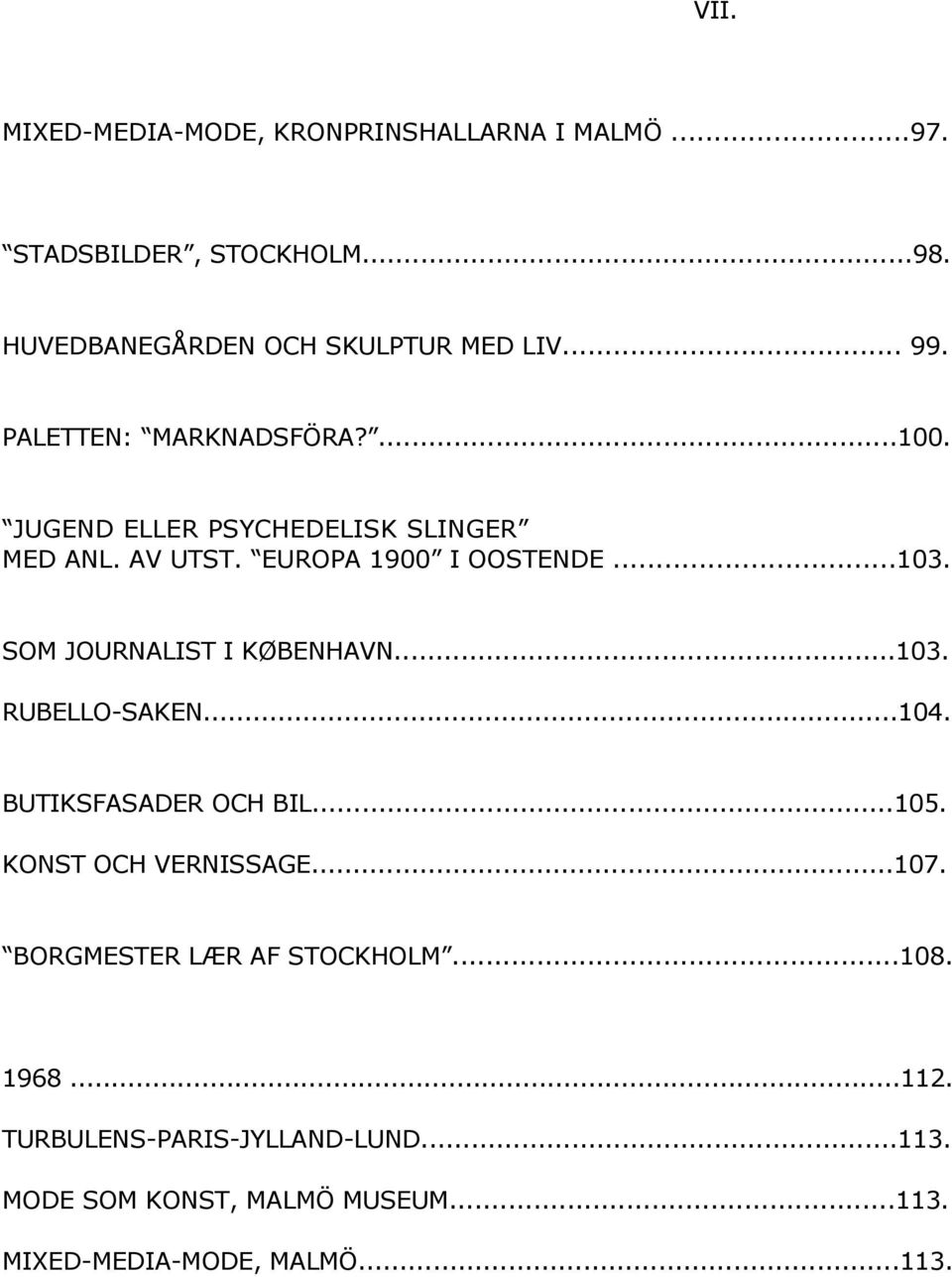 SOM JOURNALIST I KØBENHAVN...103. RUBELLO-SAKEN...104. BUTIKSFASADER OCH BIL...105. KONST OCH VERNISSAGE...107.