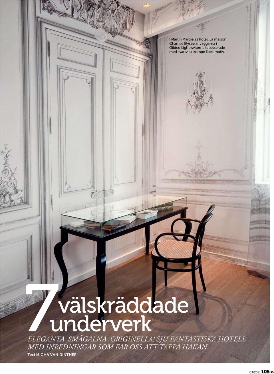 7 välskräddade underverk Eleganta, smågalna, originella!