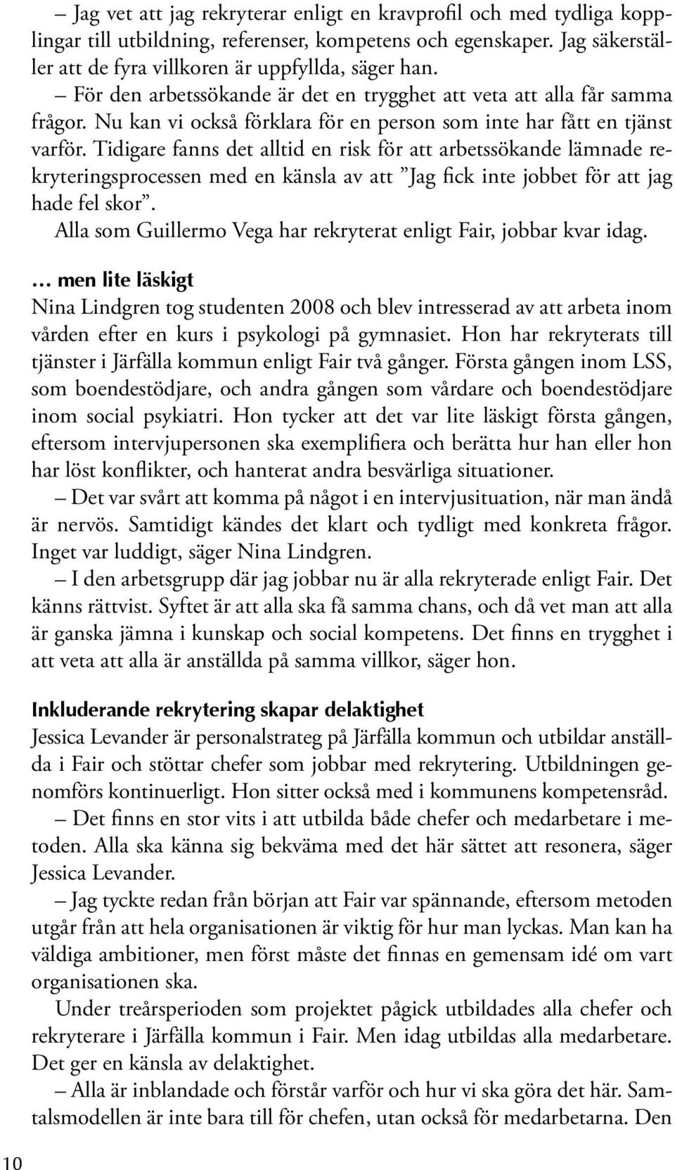 Tidigare fanns det alltid en risk för att arbetssökande lämnade rekryteringsprocessen med en känsla av att Jag fick inte jobbet för att jag hade fel skor.