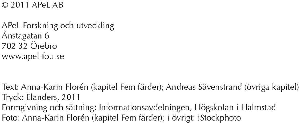 kapitel) Tryck: Elanders, 2011 Formgivning och sättning: Informationsavdelningen,