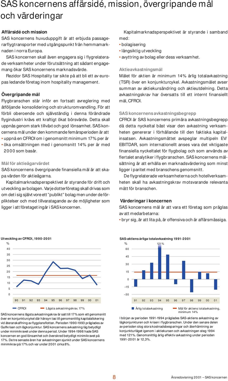 Rezidor SAS Hospitality tar sikte på att bli ett av europas ledande företag inom hospitality management.