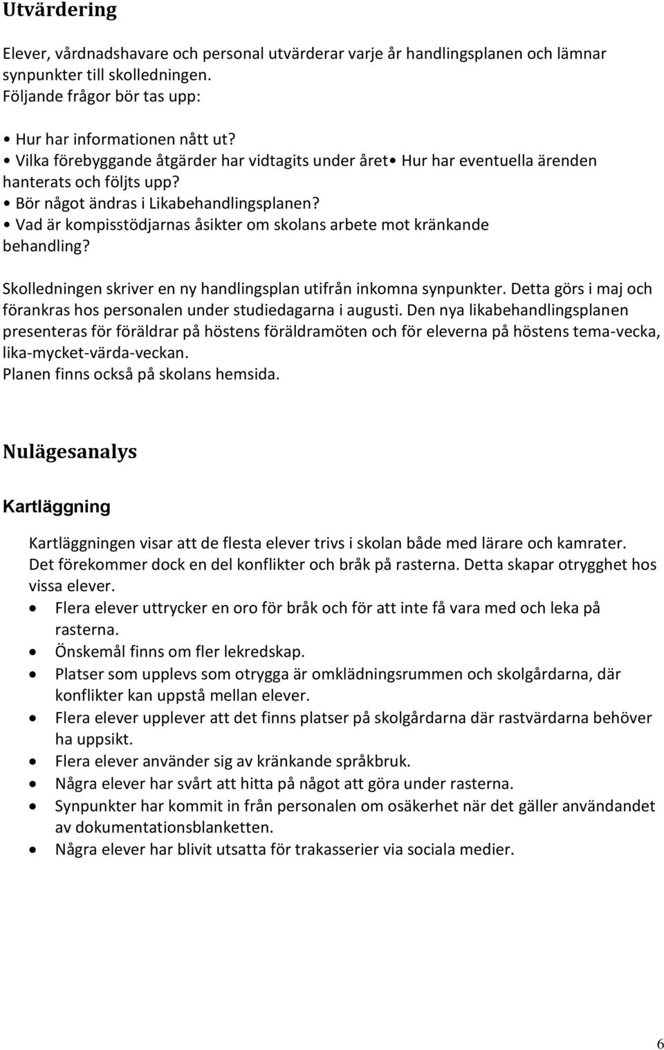 Vad är kompisstödjarnas åsikter om skolans arbete mot kränkande behandling? Skolledningen skriver en ny handlingsplan utifrån inkomna synpunkter.