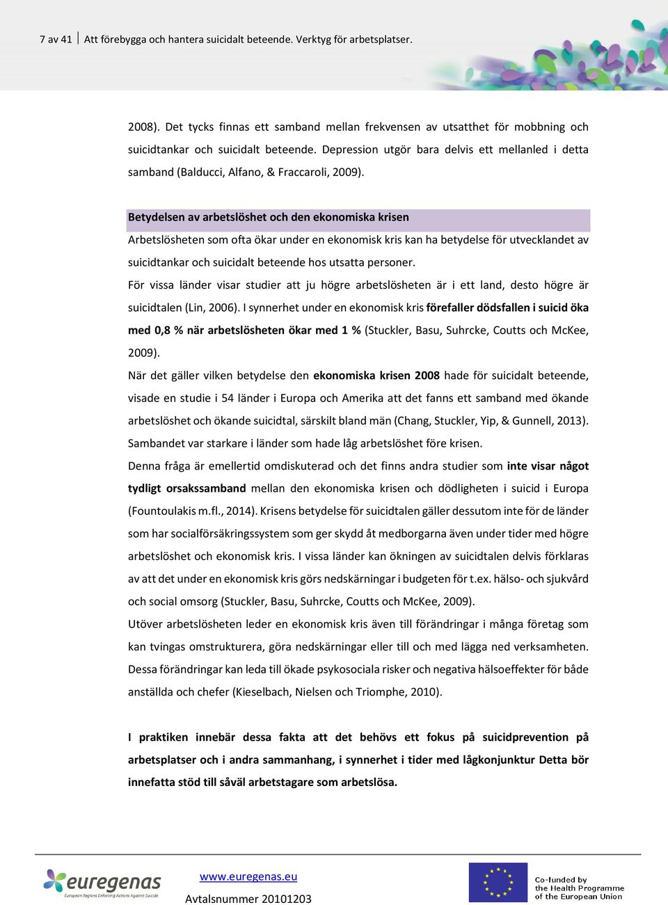 Depression utgör bara delvis ett mellanled i detta samband (Balducci, Alfano, & Fraccaroli, 2009).