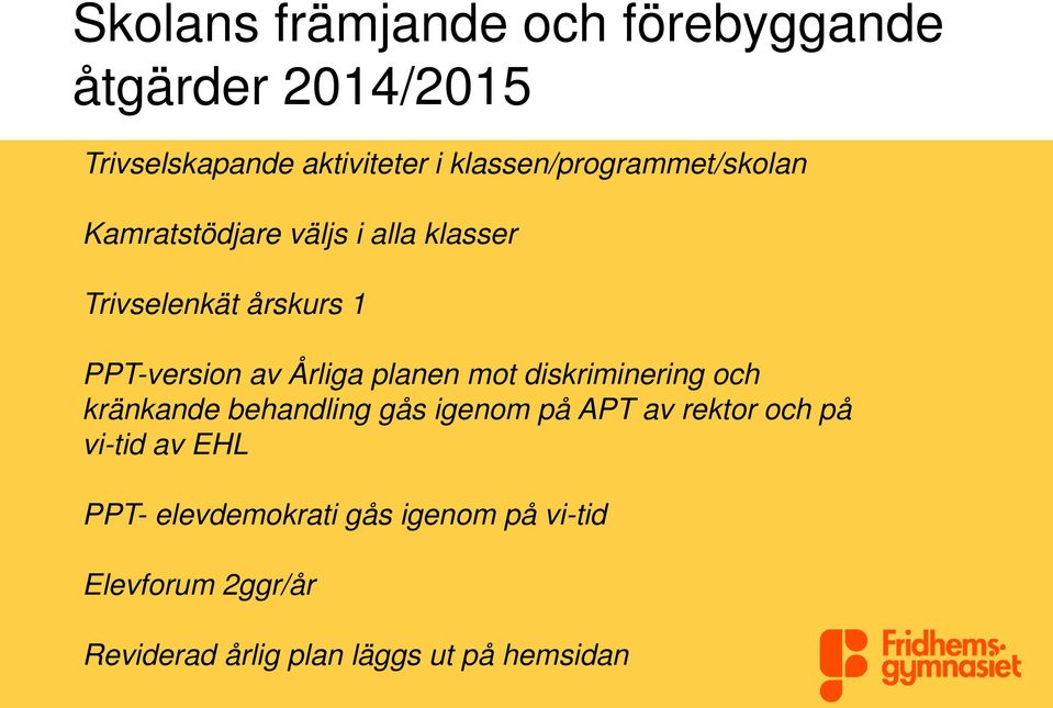 av Årliga planen mot diskriminering och kränkande behandling gås igenom på APT av rektor och på