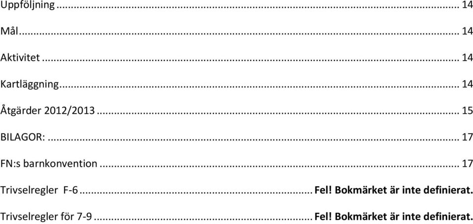.. 17 FN:s barnkonvention... 17 Trivselregler F-6... Fel!