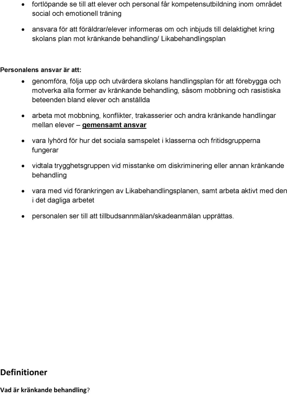 behandling, såsom mobbning och rasistiska beteenden bland elever och anställda arbeta mot mobbning, konflikter, trakasserier och andra kränkande handlingar mellan elever gemensamt ansvar vara lyhörd