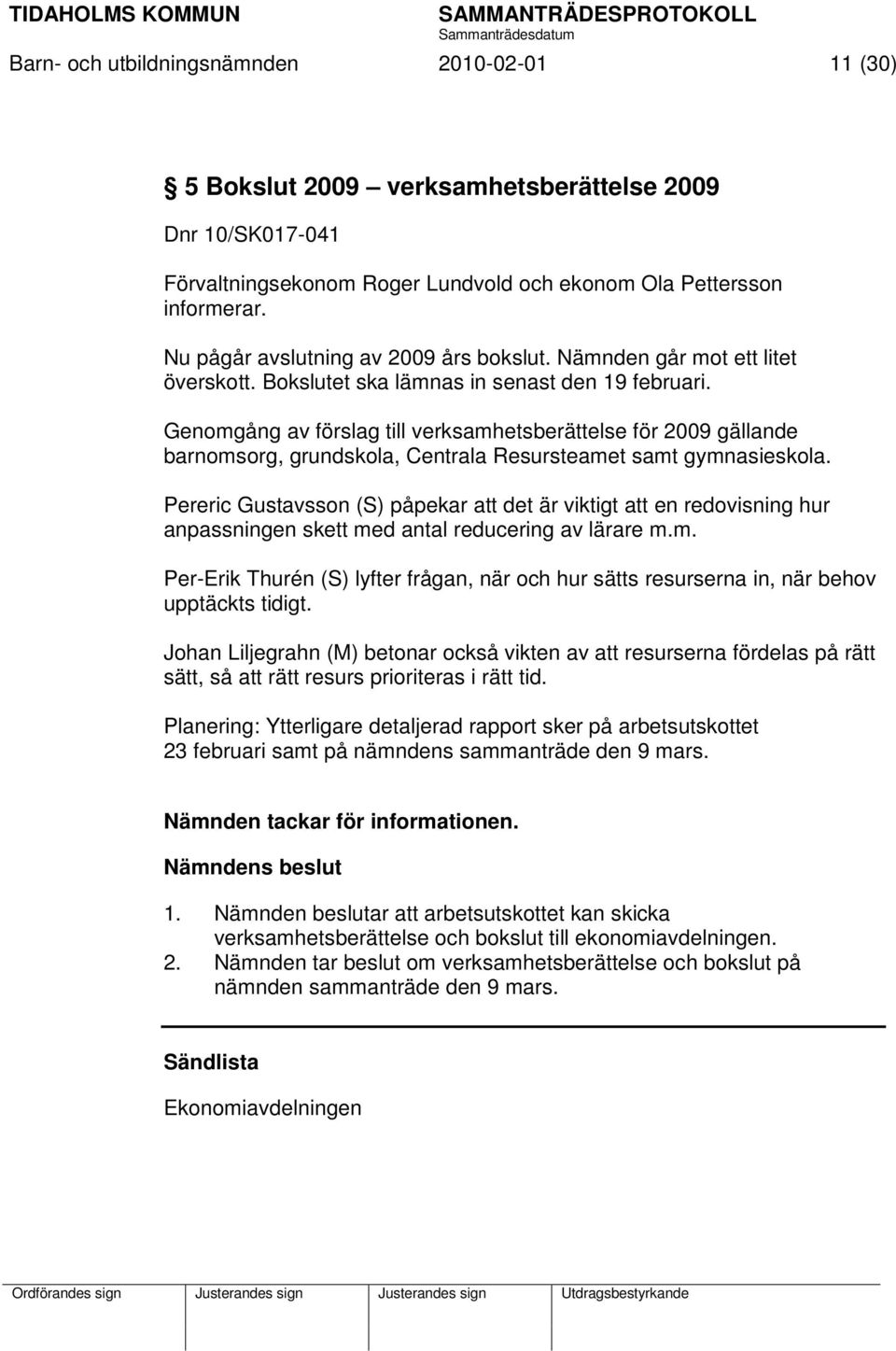 Genomgång av förslag till verksamhetsberättelse för 2009 gällande barnomsorg, grundskola, Centrala Resursteamet samt gymnasieskola.