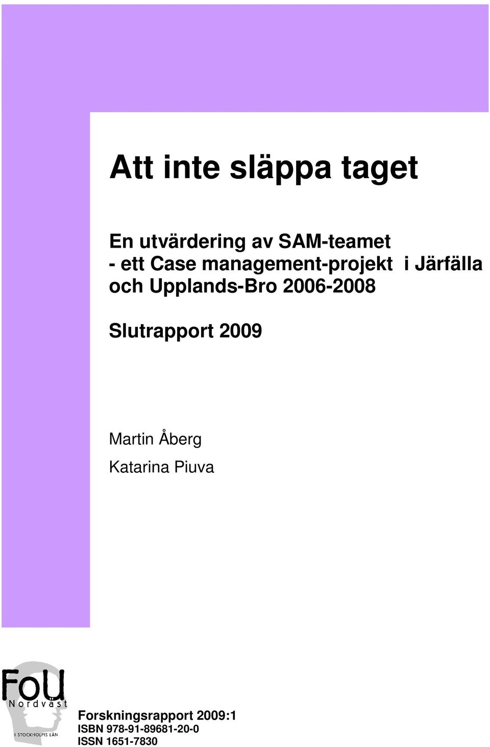 Slutrapport 2009 Martin Åberg Katarina Piuva Forskningsrapport