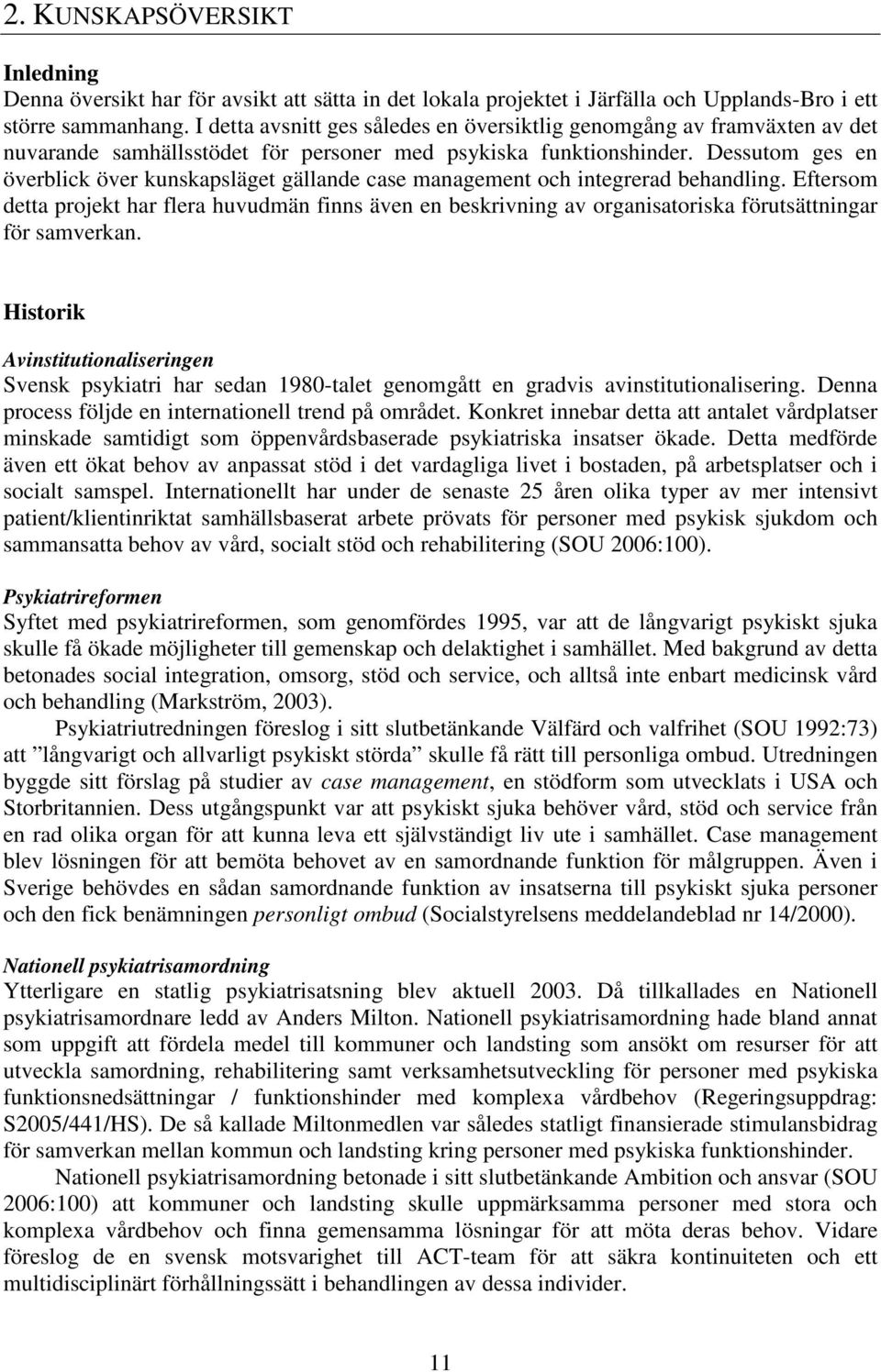 Dessutom ges en överblick över kunskapsläget gällande case management och integrerad behandling.