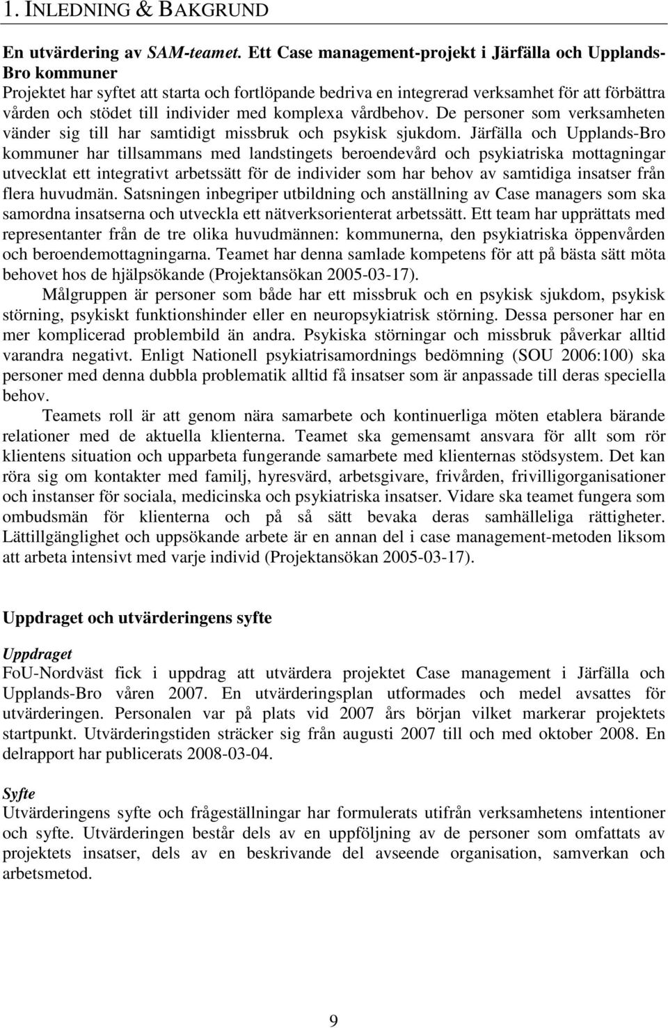 med komplexa vårdbehov. De personer som verksamheten vänder sig till har samtidigt missbruk och psykisk sjukdom.