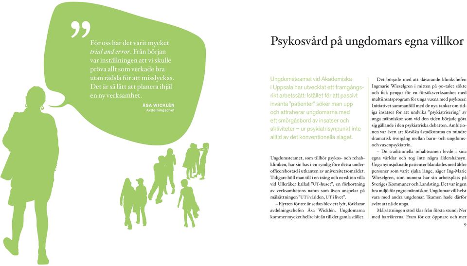 upp och attraherar ungdomarna med ett smörgåsbord av insatser och aktiviteter ur psykiatrisynpunkt inte alltid av det konventionella slaget.