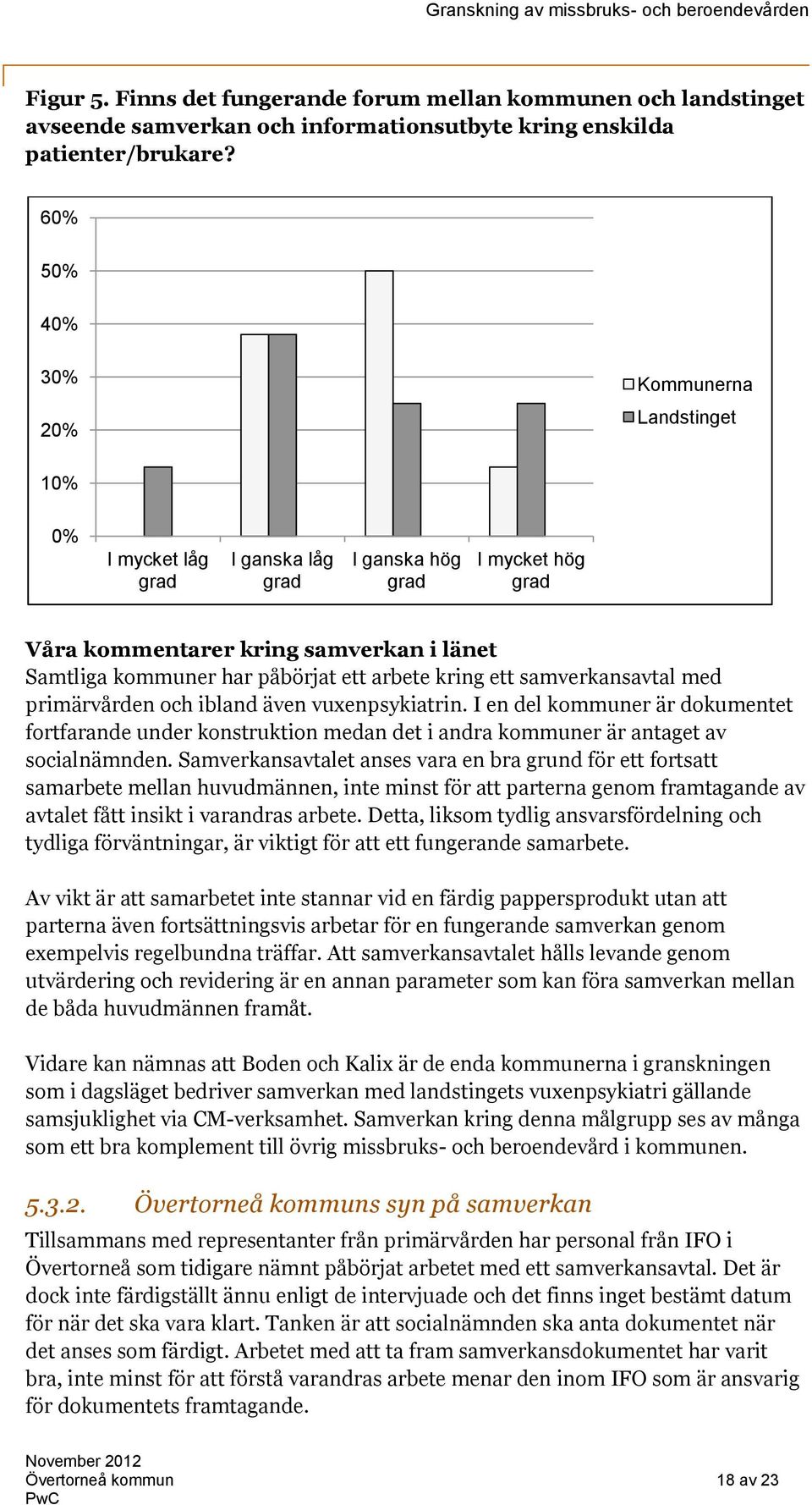 samverkansavtal med primärvården och ibland även vuxenpsykiatrin. I en del kommuner är dokumentet fortfarande under konstruktion medan det i andra kommuner är antaget av socialnämnden.