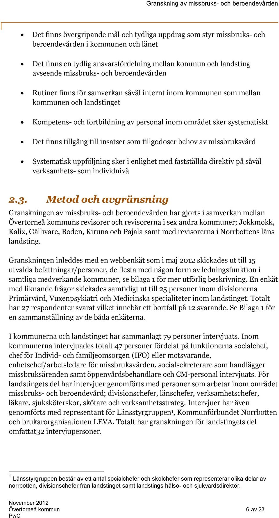 till insatser som tillgodoser behov av missbruksvård Systematisk uppföljning sker i enlighet med fastställda direktiv på såväl verksamhets- som individnivå 2.3.