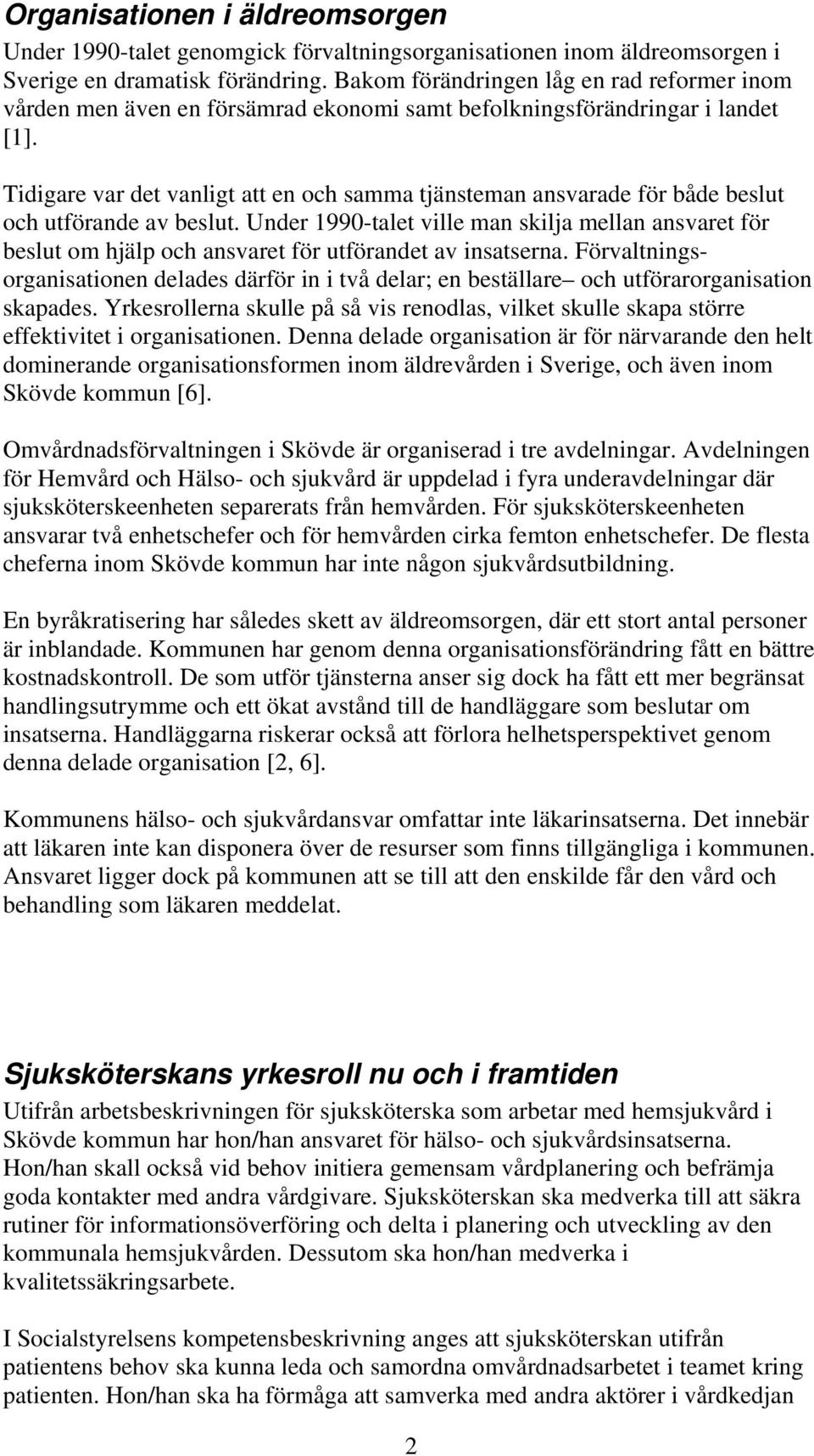 Tidigare var det vanligt att en och samma tjänsteman ansvarade för både beslut och utförande av beslut.