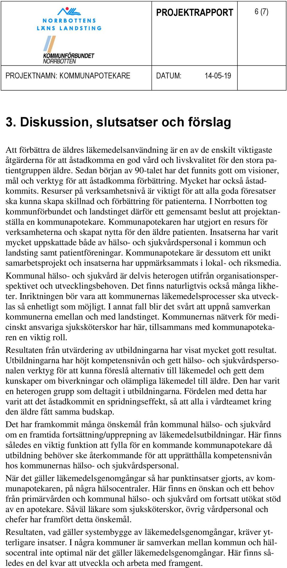 äldre. Sedan början av 90-talet har det funnits gott om visioner, mål och verktyg för att åstadkomma förbättring. Mycket har också åstadkommits.